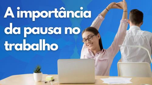 A importância da pausa no trabalho